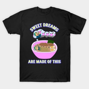 sweet dreams are made of ramen T-Shirt